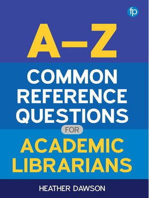 cover image of A-Z Common Reference Questions for Academic Librarians